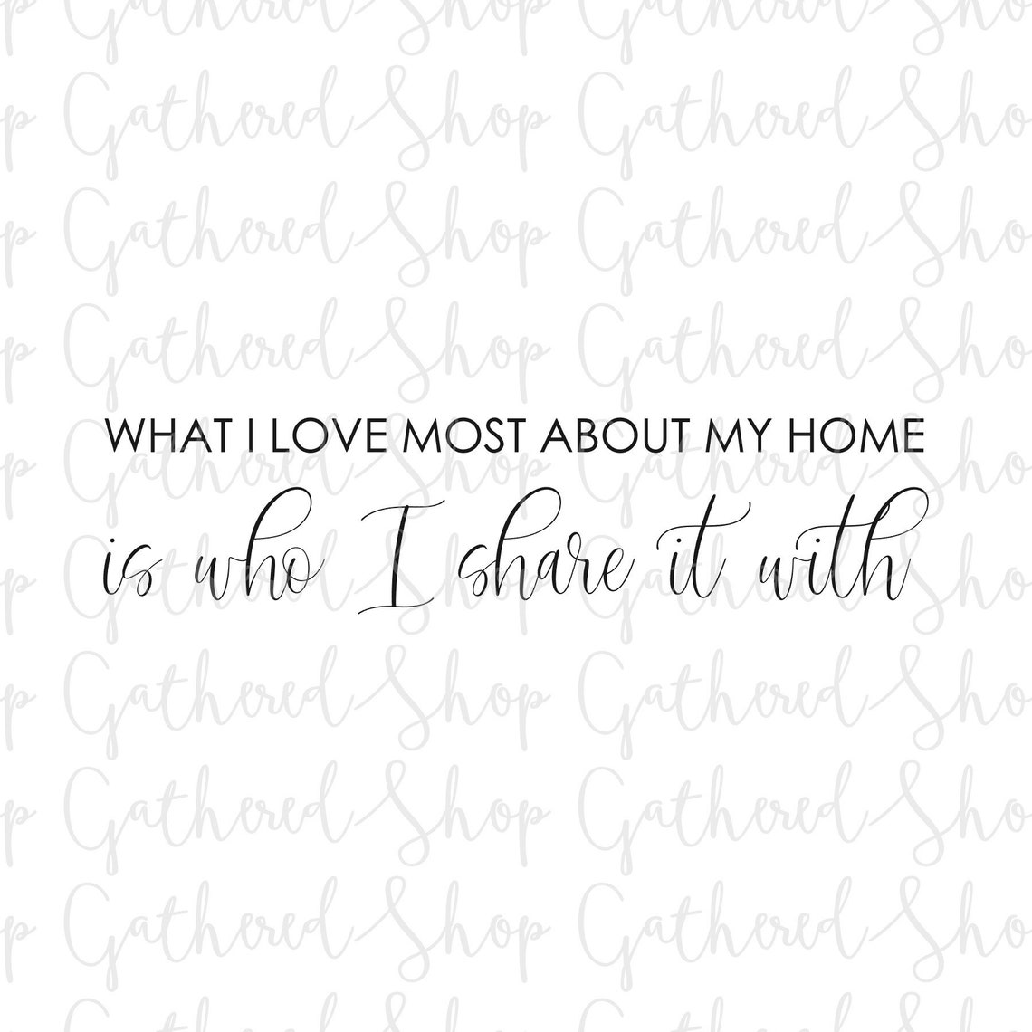 What I Love Most About My Home is Who I Share It With SVG Etsy