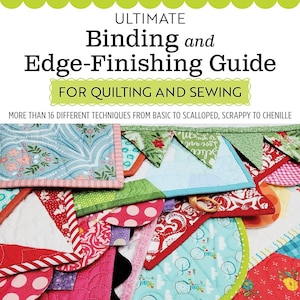 Op de afbeelding: Een boekomslag met de titel "Ultimate Binding and Edge-Finishing Guide for Quilting and Sewing". De omslag toont een kleurrijke collage van stofresten met verschillende randafwerkingen, waaronder gegolfd, geruwd en chenille.