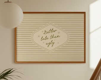 Funny Poster: Better Late Than Ugly, Sage Green Wall Art, Trendy Poster, Dopamine Decor, Above Bed Decor, Bathroom Prints (Digital Download)