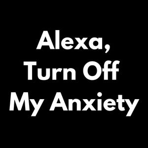 Può includere: Testo bianco su sfondo nero che dice "Alexa, spegni la mia ansia".