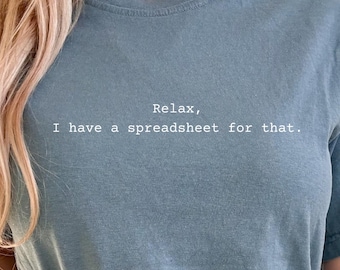 Relax I Have A Spreadsheet For That | Office Worker Shirt | Accountant Shirt | Gift For Actuary Data Analyst |Typewriter Font