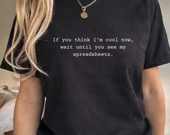 Wait until you see my spreadsheet T-Shirt | Minimal Typographic Office Humor