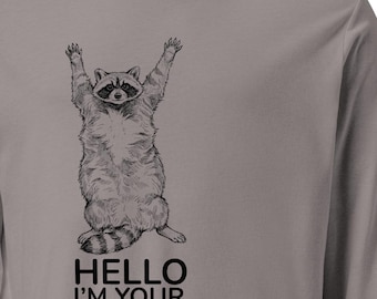 Funny Raccoon Long Sleeve Shirt, Hello I'm Your Problem Now, Sarcastic Animal Tee, Trash Panda Graphic Shirt, Unisex Long Sleeve Gift