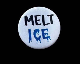 MELT ICE Button – Hand-Written Anti-ICE Protest Pin, Immigration Justice Activist Badge