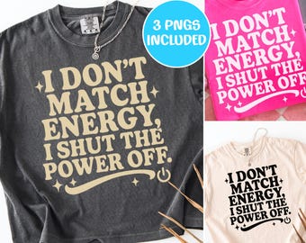 I Don’t Match Energy PNG, Shut the Power Off Sarcastic Sublimation, Bold Sassy Quote Shirt Design, Attitude SVG,Funny Sarcastic PNG Download
