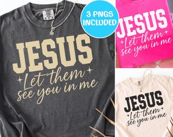 Jesus Let Them See You In Me PNG Bundle, Christian Sublimation PNG, Faith Bible Verse PNG, Religious Shirt Design Bundle
