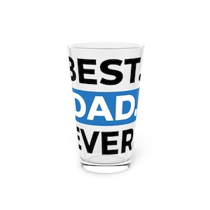 Best Dad Ever Pint Glass | 16oz Beer Glass, Father&#39;s Day Gift, Dad Birthday Present, Home Bar Accessory, Custom Drinkware
