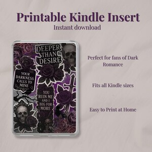 May include: Printable Kindle insert featuring a dark romantic design with skulls, roses, and gothic text. The insert has a purple and black color scheme and includes the phrases "Deeper Than Desire" and "Your Darkness Calls to Mine."