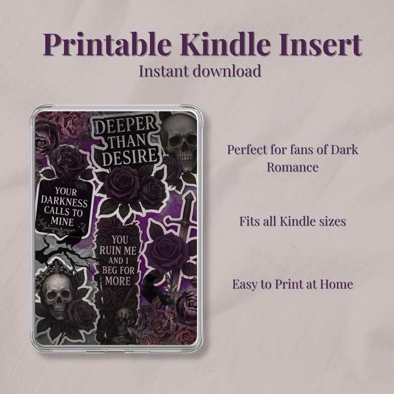May include: Printable Kindle insert featuring a dark romantic design with skulls, roses, and gothic text. The insert has a purple and black color scheme and includes the phrases "Deeper Than Desire" and "Your Darkness Calls to Mine."