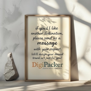 May include: A framed print with text that reads "if you'd I like another destination, please send us a message with your request. We'll design your desired travel art just for you!" The DigiPacker logo is at the bottom.