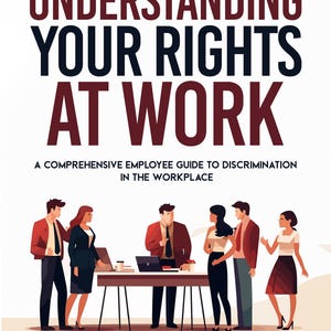 以下が含まれることがあります： 「Understanding Your Rights At Work」というタイトルが、太字の赤と黒で書かれた本の表紙。副題は「職場における差別に関する包括的な従業員向けガイド」。表紙には、ビジネスウェアを着た人々が、ラップトップのあるテーブルの周りに立っているイラストが描かれている。著者の名前「Jana Lomax J.D.」は、イラストの下に、タイトル「公民権弁護士兼調査官」と共に記載されている。