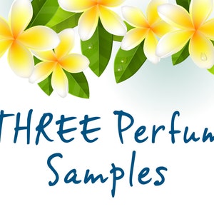 May include: Three white and yellow plumeria flowers with green leaves, with the text "THREE Perfume Samples" in blue below.