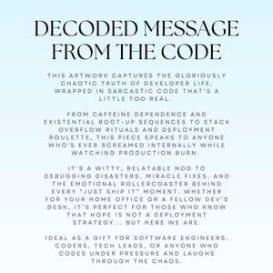 May include: Artwork with the text "DECODED MESSAGE FROM THE CODE". The text describes developer life, caffeine dependence, and debugging disasters. Ideal for software engineers and coders.