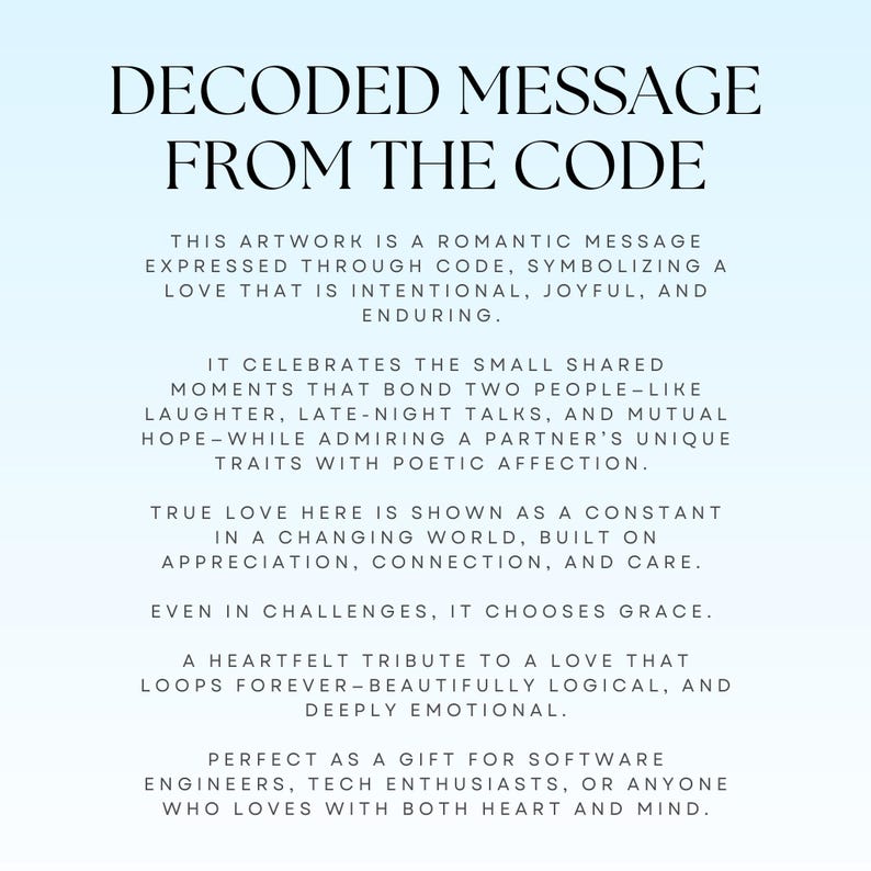 May include: A digital art print with the text "DECODED MESSAGE FROM THE CODE" in a gradient blue background. The text describes a romantic message expressed through code, symbolizing enduring love, perfect for tech enthusiasts.