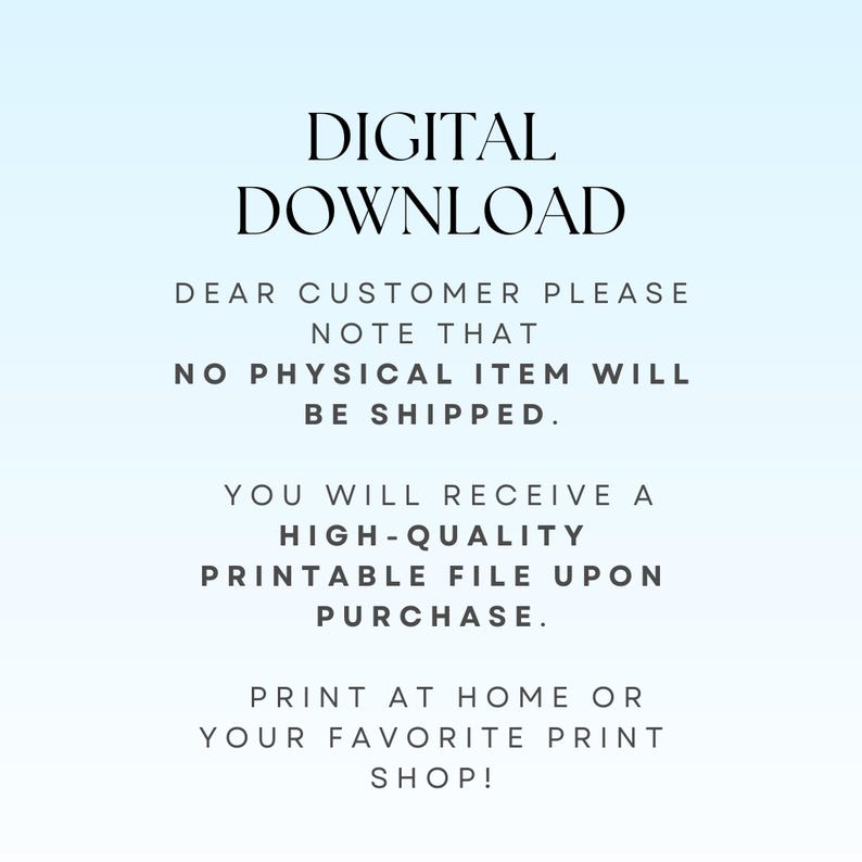 May include: A digital download graphic on a light blue gradient background. The text reads "DIGITAL DOWNLOAD" at the top, followed by a message stating no physical item will be shipped. It also mentions receiving a high-quality printable file upon purchase.