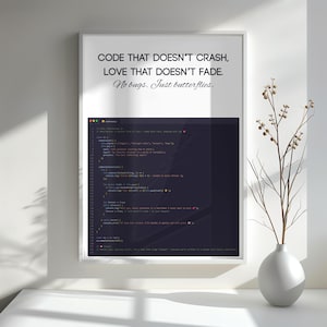 May include: A framed print with the text "CODE THAT DOESN'T CRASH, LOVE THAT DOESN'T FADE. No bugs. Just butterflies." The print features a dark screen with code. A white vase with branches is to the right.