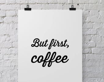 Quote Printable - 8x10 Instant Digital Download - But First, Coffee Print