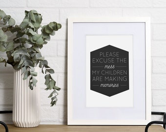 Please Excuse the Mess My Children Are Making Memories Art Print 8x10 Modern Family Art