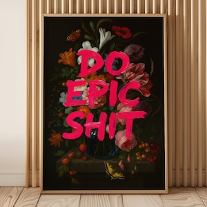Do Epic Stuffs Poster - Bold Motivational Wall Art, Floral Graffiti Print, Funny Modern, Statement Artwork Office, Studio, or Home, Original
