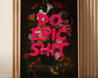 Do Epic Stuffs Poster - Bold Motivational Wall Art, Floral Graffiti Print, Funny Modern, Statement Artwork Office, Studio, or Home, Original