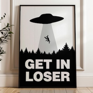 Get in Loser Digital Print - Funny UFO Wall Art, Alien Abduction Poster, Retro Sci-Fi Quote Decor, Bold Black and White Printable Artwork