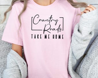 Country Roads Take Me Home T-Shirt, Country Music Shirt, Take me Home, Country Roads Tee, West Virginia Shirt, Homesick T-shirt