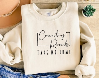 Country Roads Take Me Home Sweatshirt, Country Music Sweatshirt, Take me Home, Country Roads Sweatshirt, West Virginia Sweatshirt