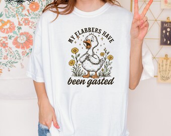 My Flabbers Have Been Gasted Shirt, Goose Mood T-shirt, Sarcastic Goose Humor Shirt, Gasted Flabbers T-Shirt Funny Quote