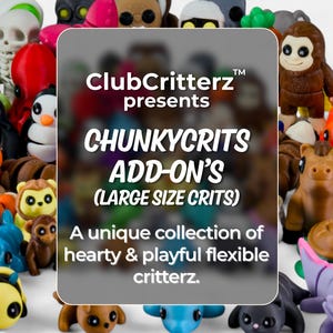 May include: A collection of colorful, flexible critter figurines in various animal shapes, including monkeys, penguins, and bears. The image features the text "ClubCritterz presents CHUNKYCRITS ADD-ON'S (LARGE SIZE CRITS)" and "A unique collection of hearty & playful flexible critterz."