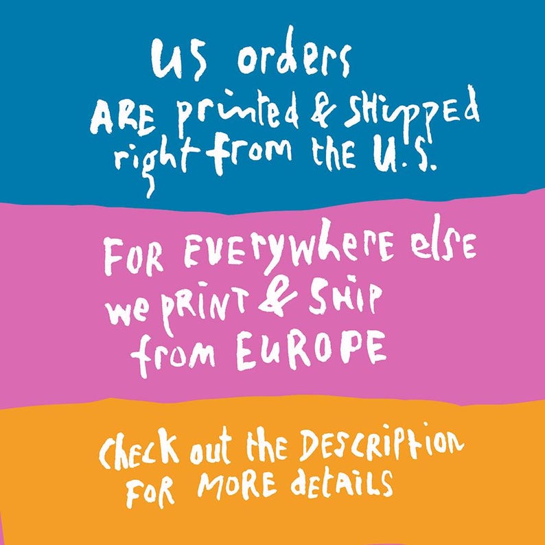 May include: A graphic with three colored stripes, blue, pink, and orange. The text on the blue stripe reads "US orders ARE printed & shipped right from the U.S.". The text on the pink stripe reads "FOR Everywhere else we PRINT & SHIP from EUROPE". The text on the orange stripe reads "Check out the DESCRIPTION FOR MORE DETAILS".