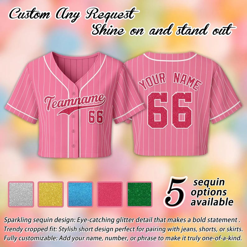 May include: Pink cropped baseball jersey with white pinstripes and accents. Features the text "Teamname" and the number "66" on the front, and "YOUR NAME" and "66" on the back. Includes text "Custom Any Request Shine on and stand out". Five sequin color options are available.