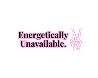 Energetically Unavailable - Sticker
