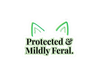 Protected and Mildly Feral - Sticker