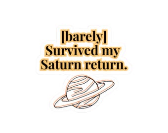 barely Survived my Saturn Return - Sticker