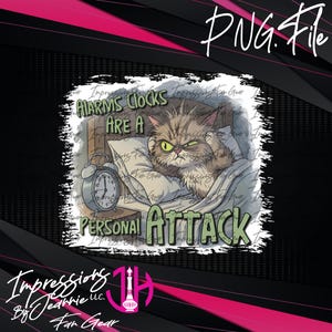 May include: A digital graphic featuring a grumpy cat in bed with an alarm clock. Text reads "ALARMS CLOCKS ARE A PERSONAL ATTACK" in green and white. The image is a PNG file.