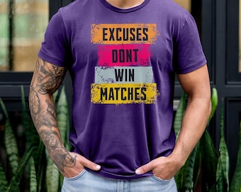 Motivational Gym T-Shirt: Excuses Don't Win Matches, Unisex Fitness Apparel