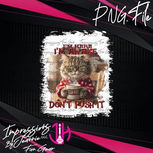 May include: A digital image featuring a cat wearing glasses and a red robe, holding a coffee mug. Text includes "I'M HERE, I'M AWAKE, DON'T PUSH IT" and "COFFEE". The background is a blurred interior scene.