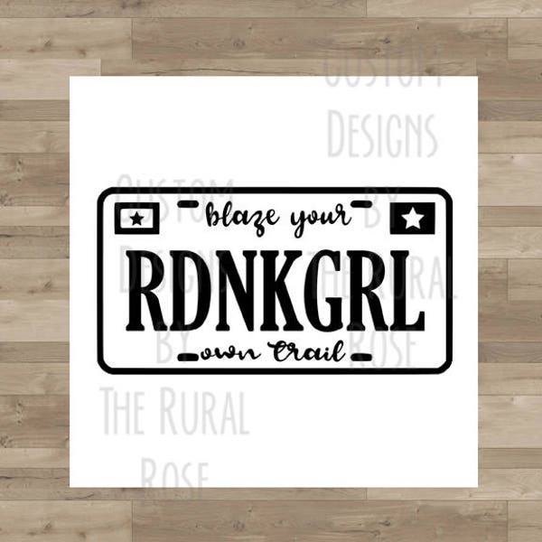 Redneck Girl License Plate. Country. Instant Download. Vinyl Cutter. SVG. Embroidery. HTV. Gypsy. Cowgirl. Ranch. Blaze Your Own Trail.