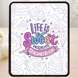 May include: A digital tablet displays a "Life is Sweet" Procreate tracing book cover. The design features outlined illustrations of desserts like donuts and cupcakes, with a colorful title in a playful font. The book is designed for digital art.