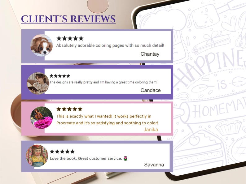 May include: Image featuring customer reviews for coloring pages. The reviews are displayed in rectangular boxes with a star rating and a customer's comment. The background includes a tablet with a doodle of the words "Happiness is Homemade".