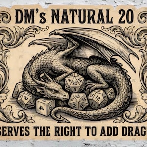 May include: A vintage-style sign with a dragon illustration and dice. The text reads "DM's Natural 20" and "Reserves the Right to Add Dragons". The design is framed with ornate flourishes, suitable for fans of tabletop role-playing games.