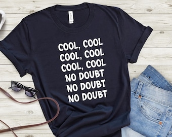 Cool Cool No Doubt, Brooklyn99, Brooklyn TV Show T-shirt, Funny Sayings Shirt, Cool Cool No Doubt No Doubt, Boy Girl Shirt  t886