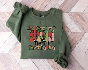 That's It I'm Not Going Shirt, Funny Christmas Shirt, Christmas Crewneck for Women, Cute Holiday Sweater, Xmas Party Gift Tee, 378