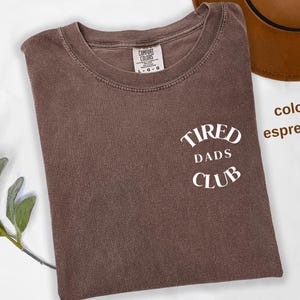 Comfort Colors® Tired Dads Club Shirt, Dad Life Shirt, Father’s Day Shirt, Dad Appreciation Shirt, Funny Dad Shirt, Shirt for Tired Dad t838