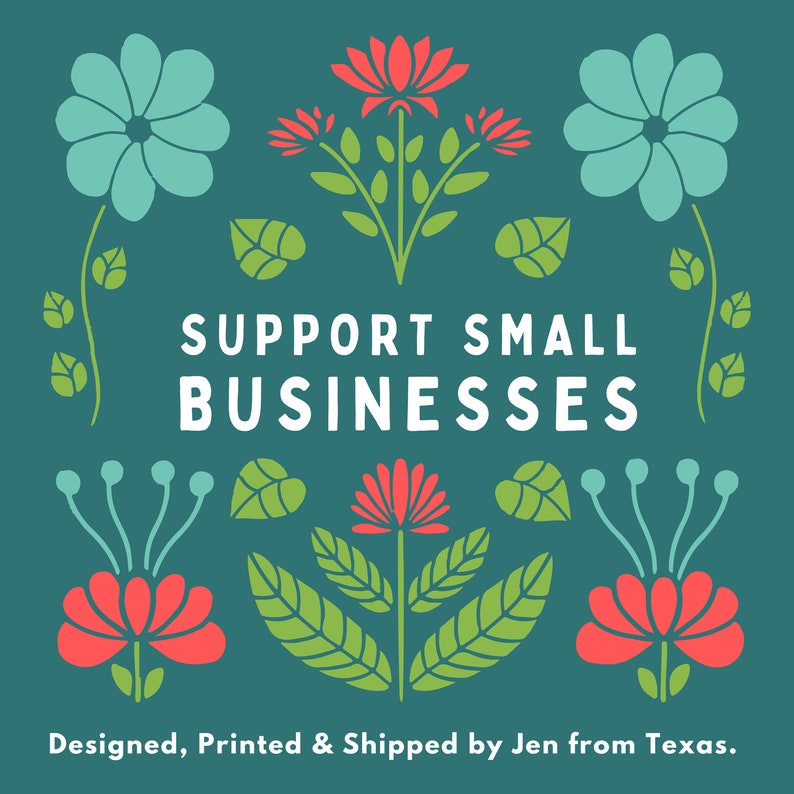 Puede incluir: Fondo verde azulado con texto blanco que dice "SUPPORT SMALL BUSINESSES". El dise&ntilde;o incluye flores estilizadas en verde azulado, rojo y verde. El texto "Designed, Printed & Shipped by Jen from Texas" est&aacute; en la parte inferior.