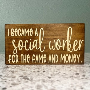 I became a social worker for the fame and money wood sign. Social worker gift. FREE SHIPPING.