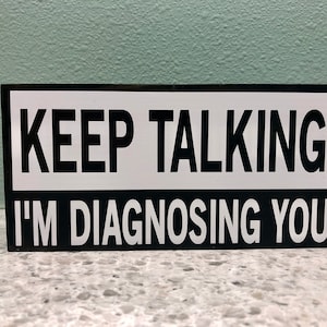 Keep talking I&#39;m diagnosing you solid wood sign, FREE SHIPPING, psychology, psychiatry, social work, therapy, counseling