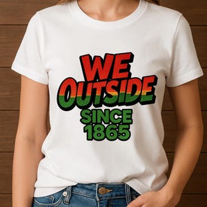 Juneteenth SVG PNG - We Outside Since 1865 Digital Download, Afrocentric Black Pride Clipart, Pan-African Freedom Sublimation Cut File