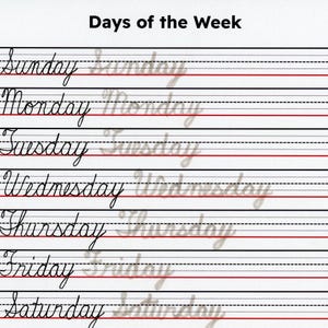 May include: A white sheet of paper with the words "Days of the Week" at the top. Each day of the week is written in cursive, with a dotted line above and a red line below each word. The days are Sunday through Saturday.