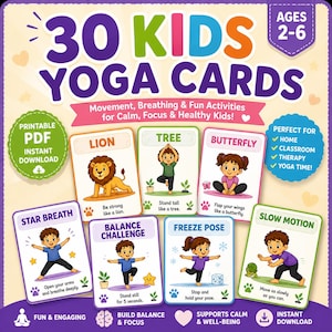 May include: A set of 30 Kids Yoga Cards with illustrations of yoga poses, including Lion, Tree, and Butterfly. The cards are designed for ages 2-6 and promote movement, breathing, and fun activities for calm, focus, and healthy kids. The cards are a printable PDF.